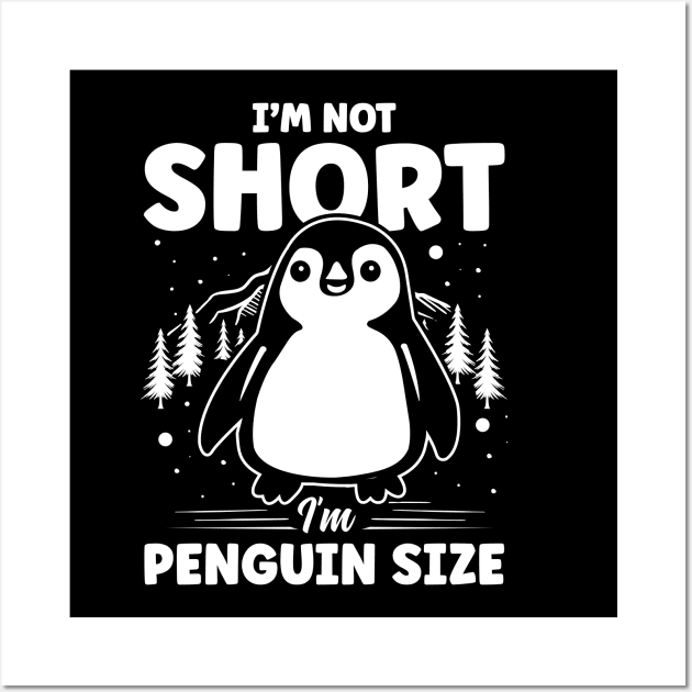 I'm Not Short I'm Penguin Size Wall Art by AngelBeez29